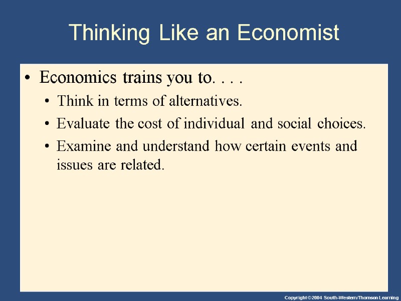 Thinking Like an Economist Economics trains you to. . . .  Think in